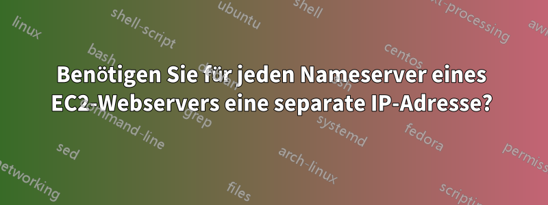 Benötigen Sie für jeden Nameserver eines EC2-Webservers eine separate IP-Adresse?