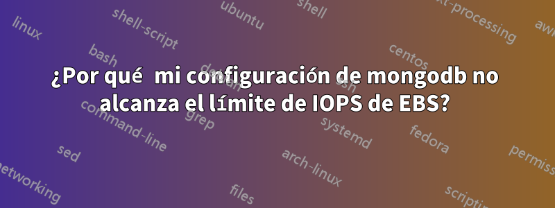 ¿Por qué mi configuración de mongodb no alcanza el límite de IOPS de EBS?