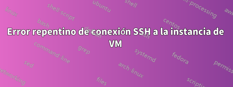 Error repentino de conexión SSH a la instancia de VM