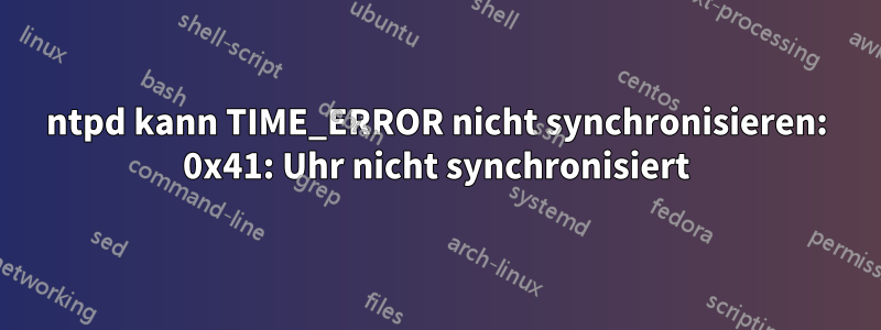 ntpd kann TIME_ERROR nicht synchronisieren: 0x41: Uhr nicht synchronisiert