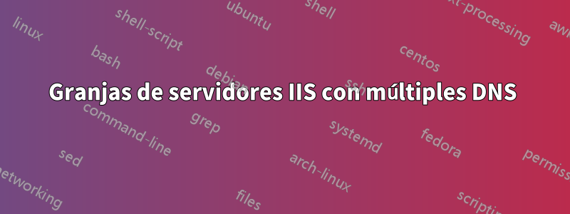 Granjas de servidores IIS con múltiples DNS