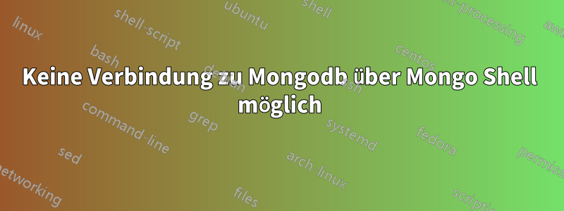 Keine Verbindung zu Mongodb über Mongo Shell möglich