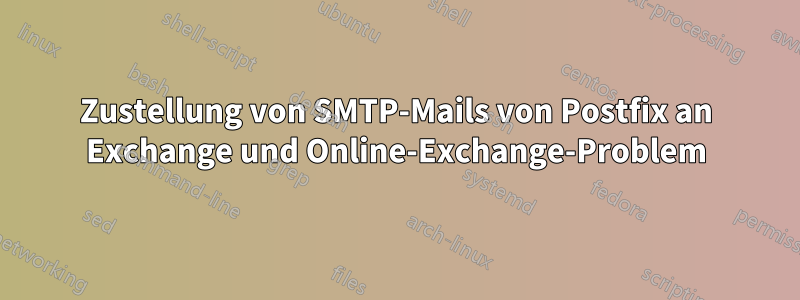 Zustellung von SMTP-Mails von Postfix an Exchange und Online-Exchange-Problem