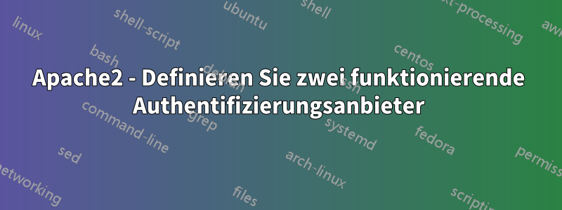 Apache2 - Definieren Sie zwei funktionierende Authentifizierungsanbieter