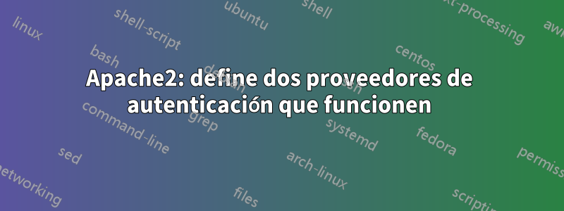 Apache2: define dos proveedores de autenticación que funcionen