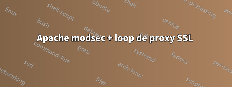 Apache modsec + loop de proxy SSL