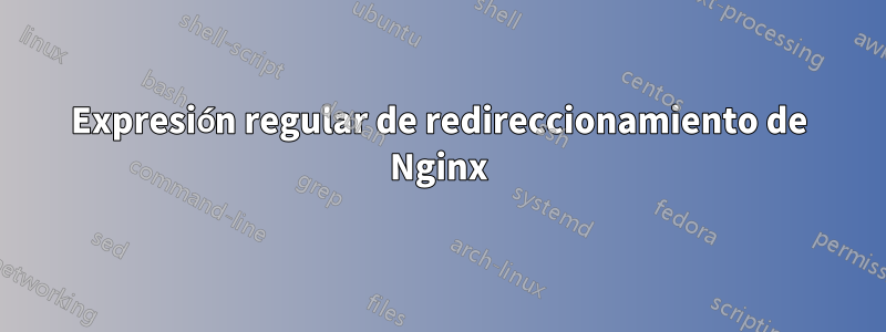 Expresión regular de redireccionamiento de Nginx