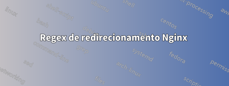 Regex de redirecionamento Nginx