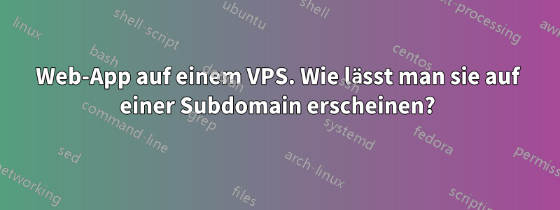 Web-App auf einem VPS. Wie lässt man sie auf einer Subdomain erscheinen?