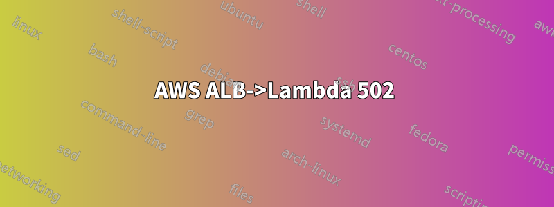 AWS ALB->Lambda 502