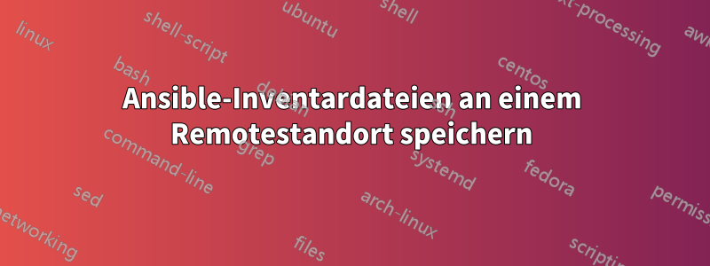 Ansible-Inventardateien an einem Remotestandort speichern