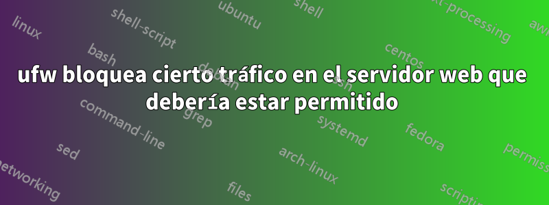 ufw bloquea cierto tráfico en el servidor web que debería estar permitido