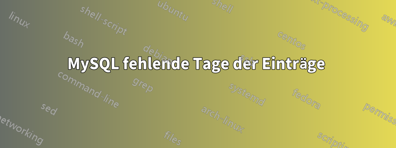 MySQL fehlende Tage der Einträge