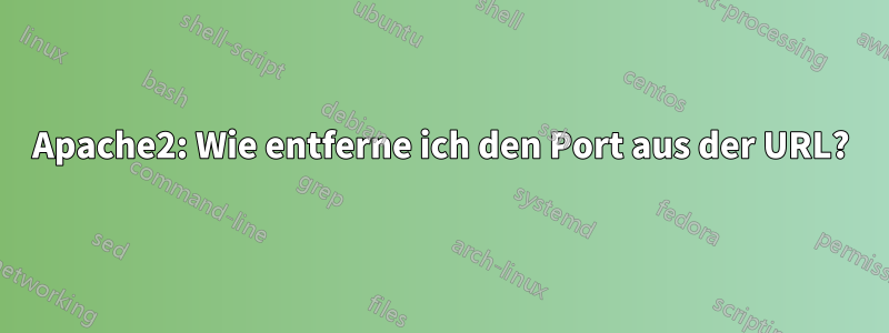 Apache2: Wie entferne ich den Port aus der URL?