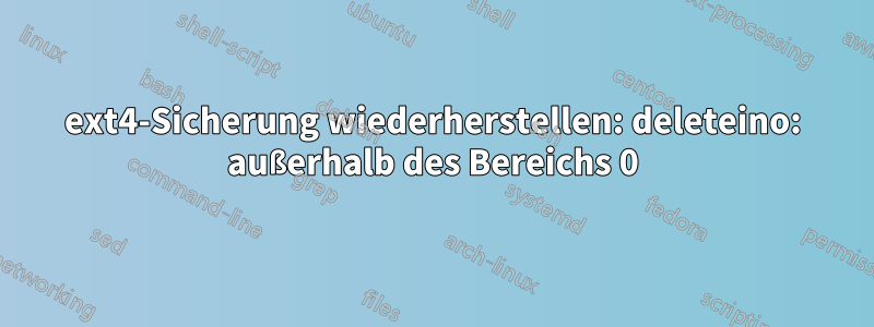 ext4-Sicherung wiederherstellen: deleteino: außerhalb des Bereichs 0