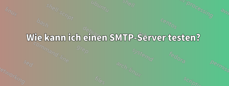 Wie kann ich einen SMTP-Server testen?