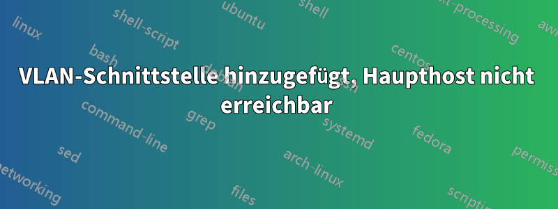 VLAN-Schnittstelle hinzugefügt, Haupthost nicht erreichbar