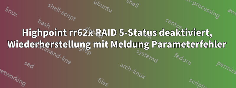 Highpoint rr62x RAID 5-Status deaktiviert, Wiederherstellung mit Meldung Parameterfehler