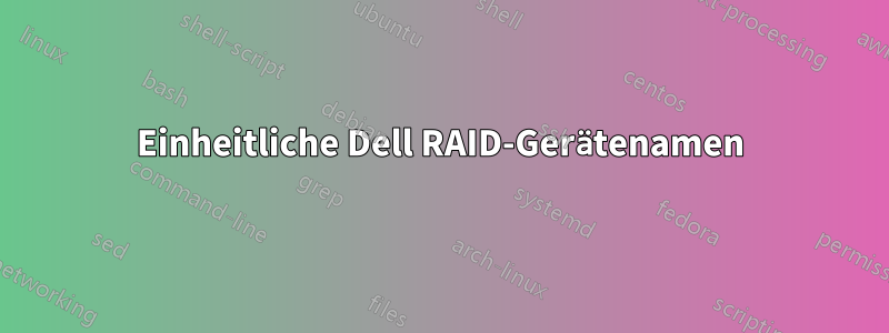 Einheitliche Dell RAID-Gerätenamen