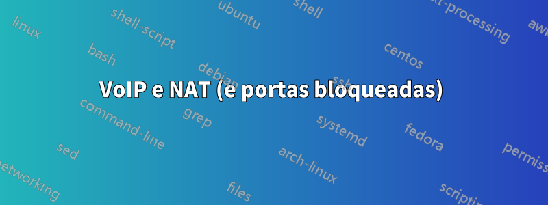 VoIP e NAT (e portas bloqueadas)