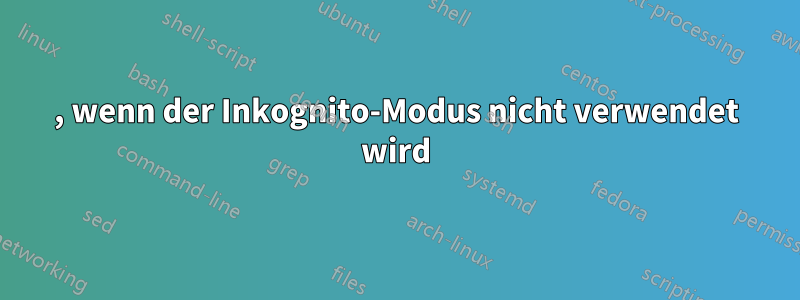 404, wenn der Inkognito-Modus nicht verwendet wird