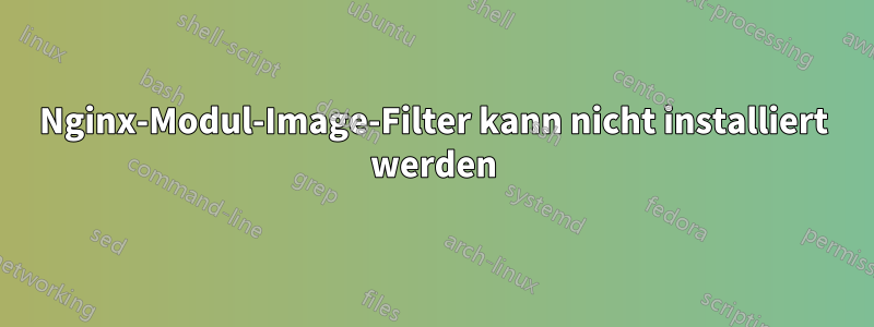 Nginx-Modul-Image-Filter kann nicht installiert werden