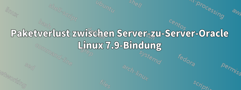 Paketverlust zwischen Server-zu-Server-Oracle Linux 7.9-Bindung