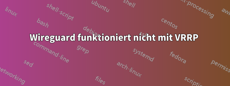 Wireguard funktioniert nicht mit VRRP