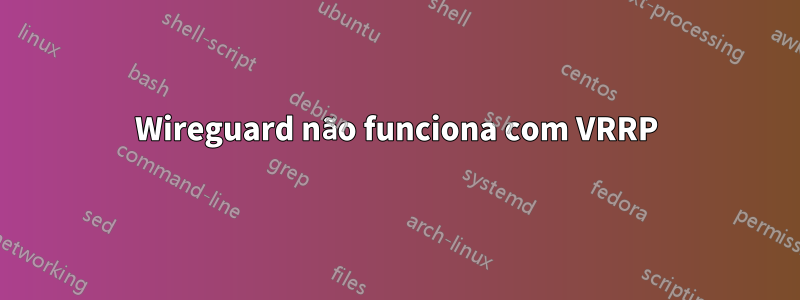 Wireguard não funciona com VRRP