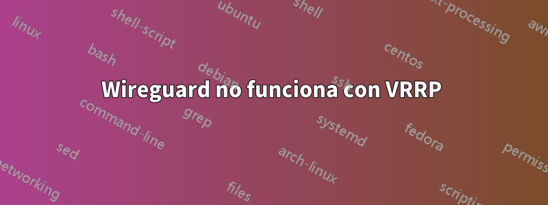 Wireguard no funciona con VRRP