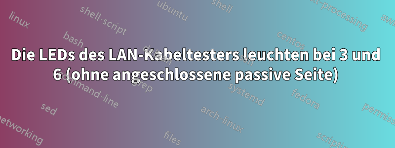 Die LEDs des LAN-Kabeltesters leuchten bei 3 und 6 (ohne angeschlossene passive Seite)