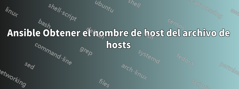 Ansible Obtener el nombre de host del archivo de hosts