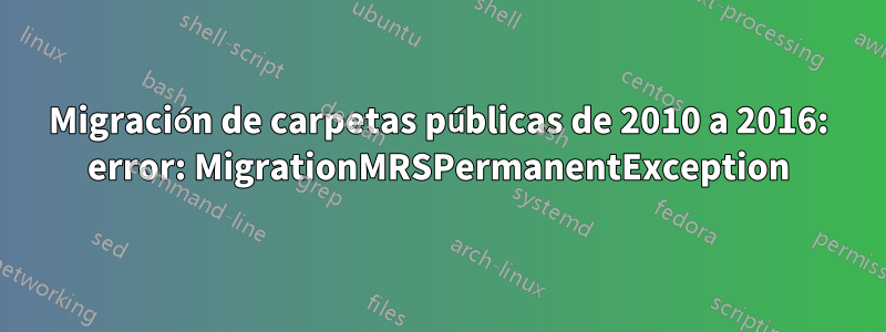 Migración de carpetas públicas de 2010 a 2016: error: MigrationMRSPermanentException