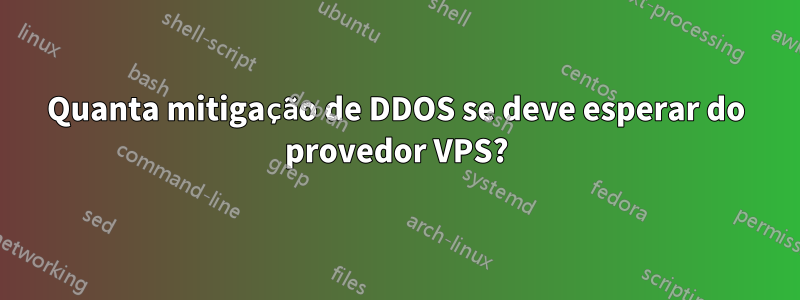 Quanta mitigação de DDOS se deve esperar do provedor VPS?