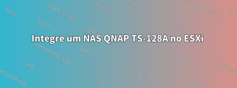 Integre um NAS QNAP TS-128A no ESXi