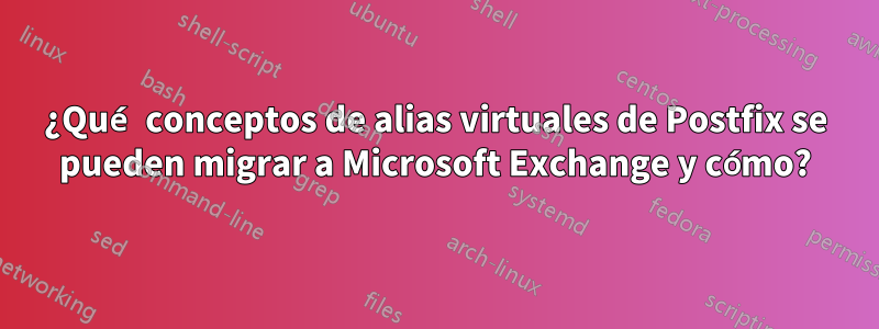 ¿Qué conceptos de alias virtuales de Postfix se pueden migrar a Microsoft Exchange y cómo?
