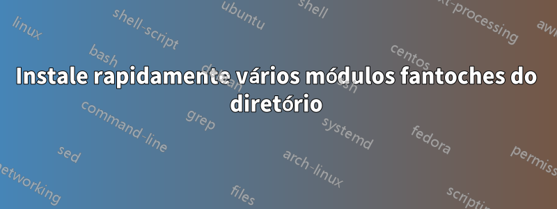 Instale rapidamente vários módulos fantoches do diretório