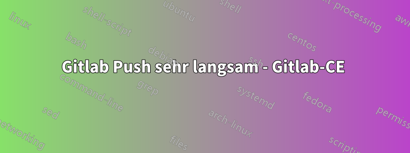 Gitlab Push sehr langsam - Gitlab-CE