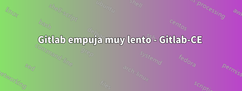 Gitlab empuja muy lento - Gitlab-CE