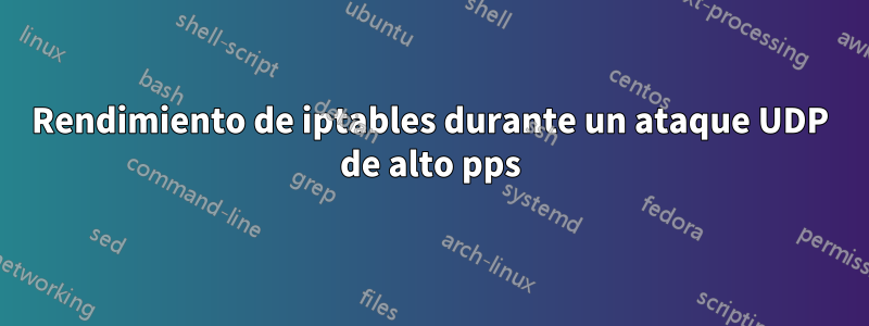 Rendimiento de iptables durante un ataque UDP de alto pps
