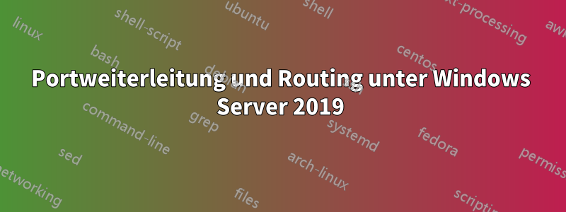 Portweiterleitung und Routing unter Windows Server 2019