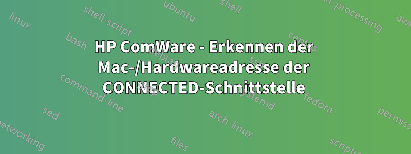 HP ComWare - Erkennen der Mac-/Hardwareadresse der CONNECTED-Schnittstelle