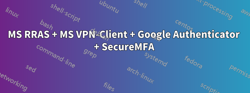 MS RRAS + MS VPN-Client + Google Authenticator + SecureMFA