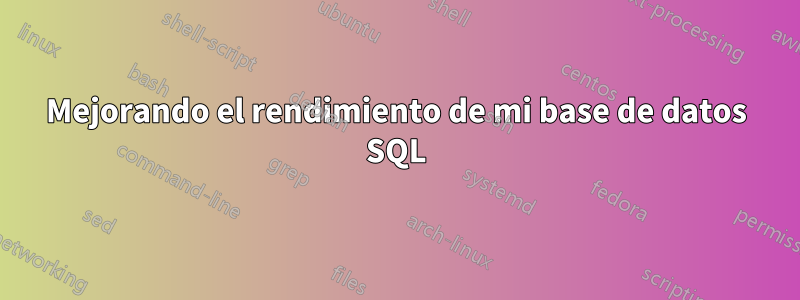 Mejorando el rendimiento de mi base de datos SQL