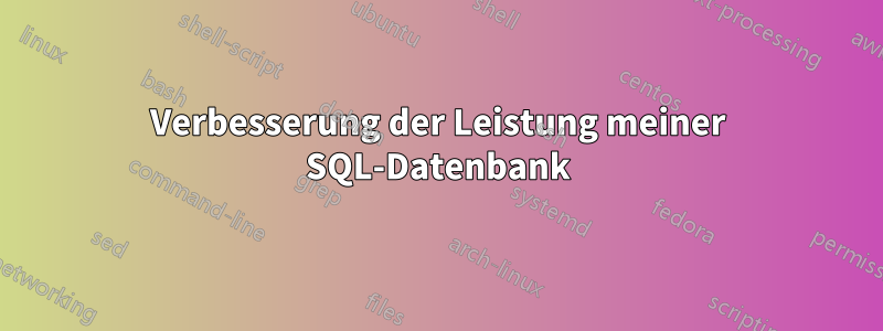 Verbesserung der Leistung meiner SQL-Datenbank