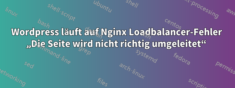 Wordpress läuft auf Nginx Loadbalancer-Fehler „Die Seite wird nicht richtig umgeleitet“