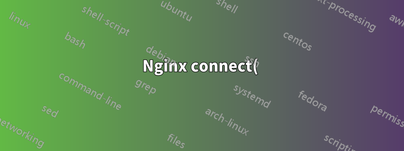 Nginx connect() ist beim Verbinden mit Upstream fehlgeschlagen (111: Verbindung abgelehnt), Client: 192.168.128.1, Server: hello-1.local