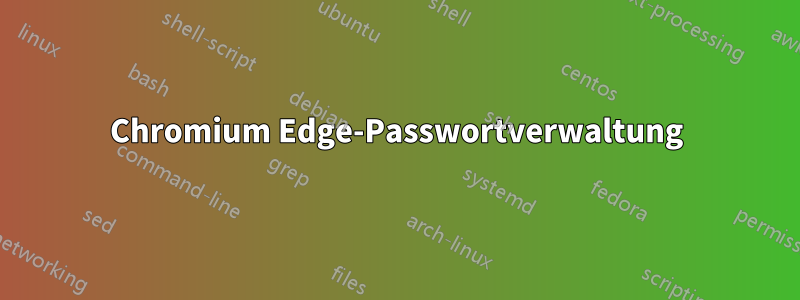 Chromium Edge-Passwortverwaltung
