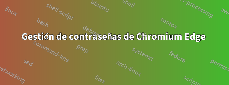Gestión de contraseñas de Chromium Edge