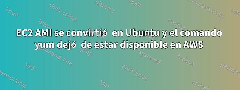 EC2 AMI se convirtió en Ubuntu y el comando yum dejó de estar disponible en AWS
